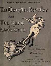 Nonsense Drolleries The Owl & The Pussy-Cat—The Duck & The Kangaroo.