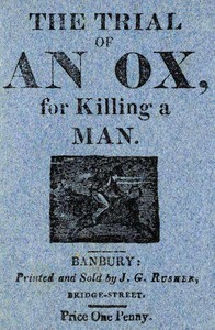 The Trial of an Ox, for Killing a Man; With the Examination of the Witnesses, Before Judge Lion, at Quadruped Court, near Beast Park.