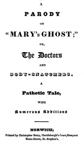 A Parody on "Mary's Ghost;" or, The Doctors and Body-snatchers. A Pathetic Tale, With Numerous Additions.