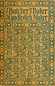 Ye butcher, ye baker, ye candlestick-maker : Being sundry amusing and instructive verses for both old and young, adorned with numerous woodcuts